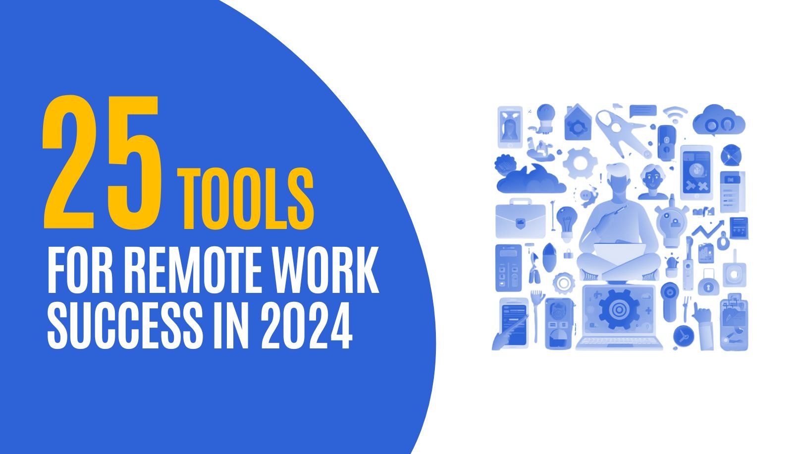 25 Tools For Remote Work Success In 2024