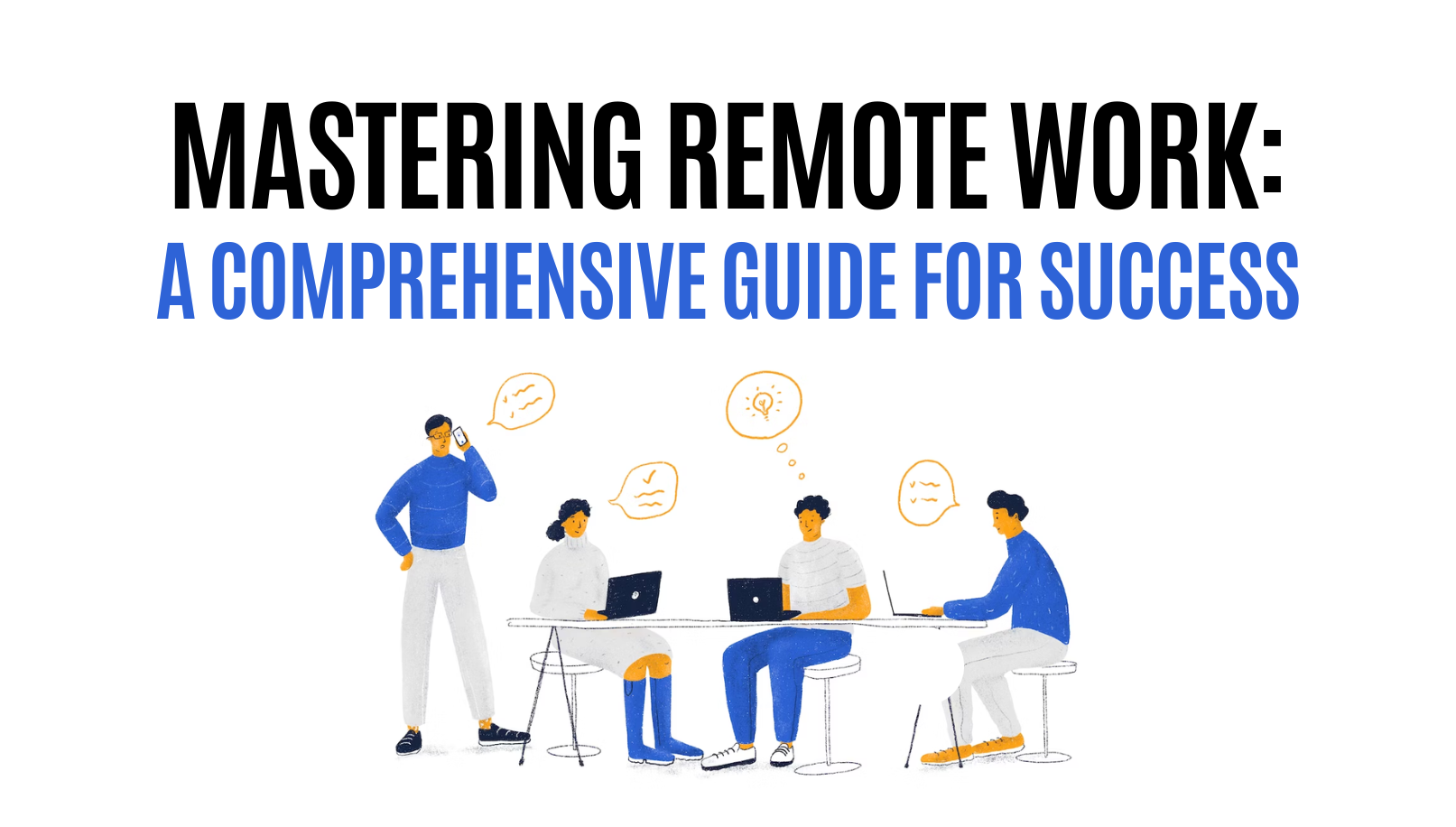Mastering Remote Work: A Comprehensive Guide For Success