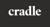 Cradle