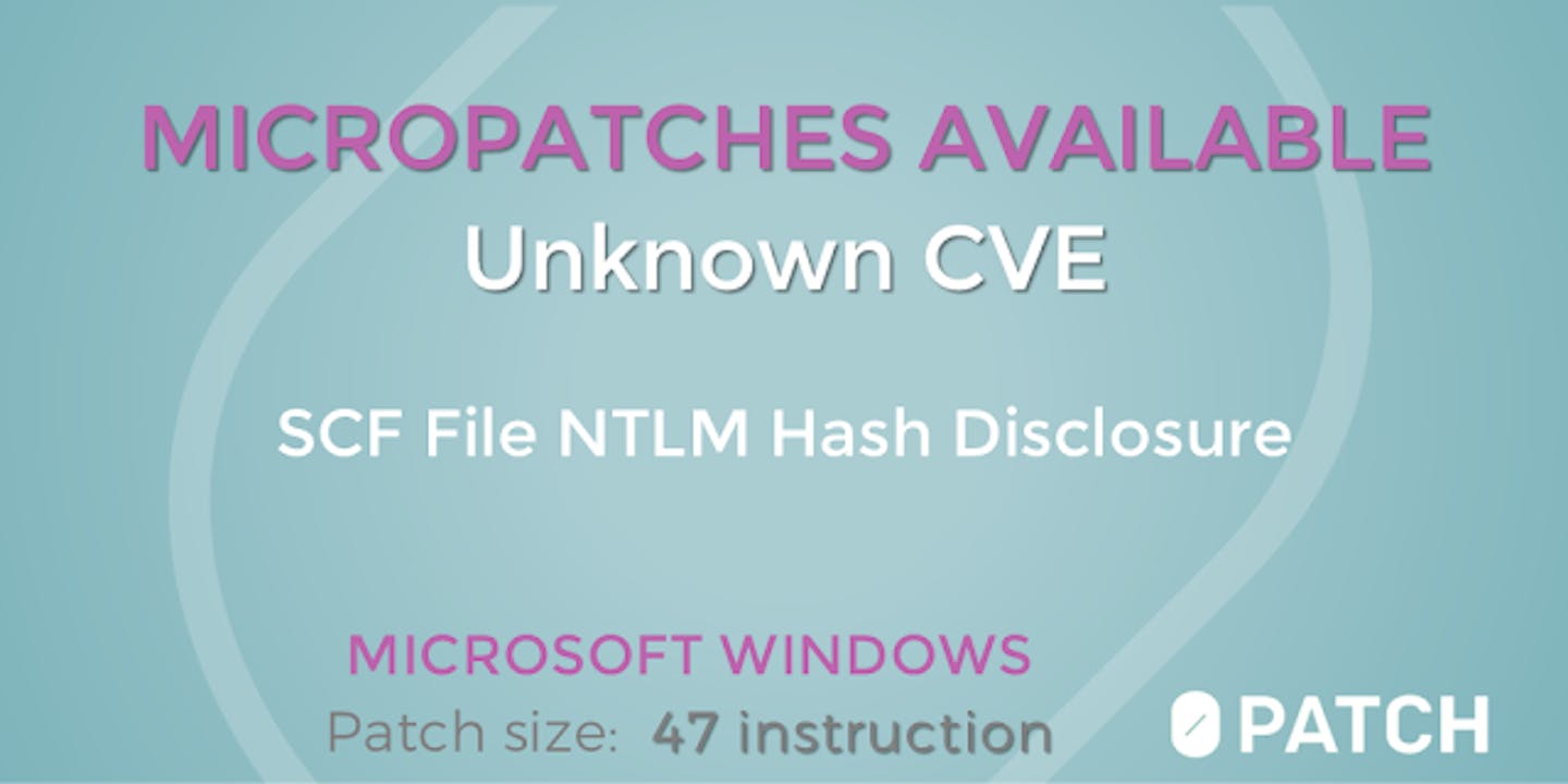 Micropatches Released for SCF File NTLM Hash Disclosure Vulnerability (No CVE)
