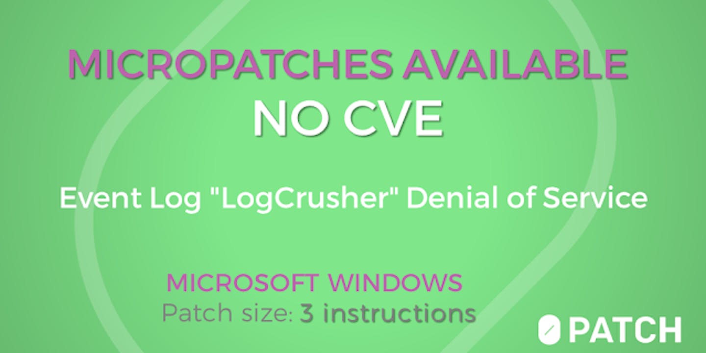 Micropatches For Another Remote Windows Event Log Denial Of Service ("LogCrusher", no CVE)