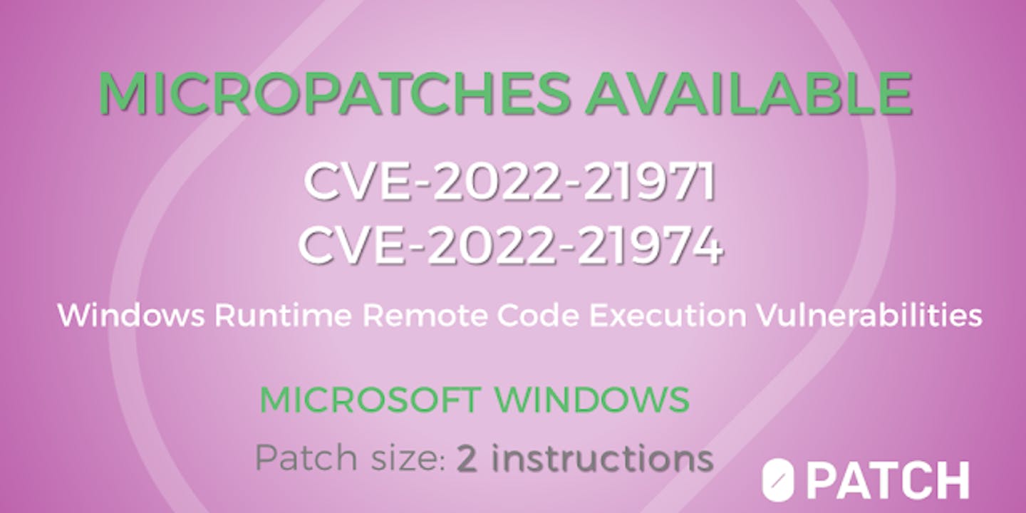 Micropatches for Two Similar Remote Code Execution Issues (CVE-2022-21971, CVE-2022-21974)