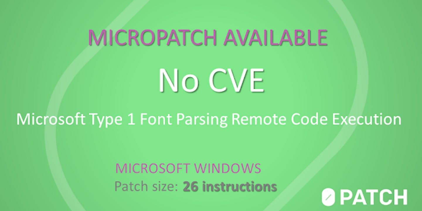 Micropatching Unknown 0days in Windows Type 1 Font Parsing