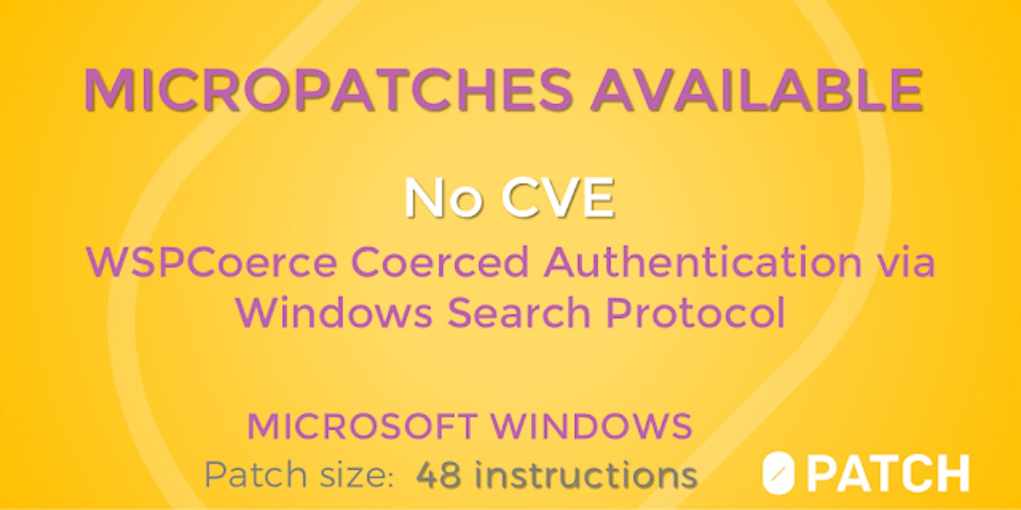 Micropatches Released for "WSPCoerce" Coerced Authentication via Windows Search Protocol (NO CVE/WONTFIX)