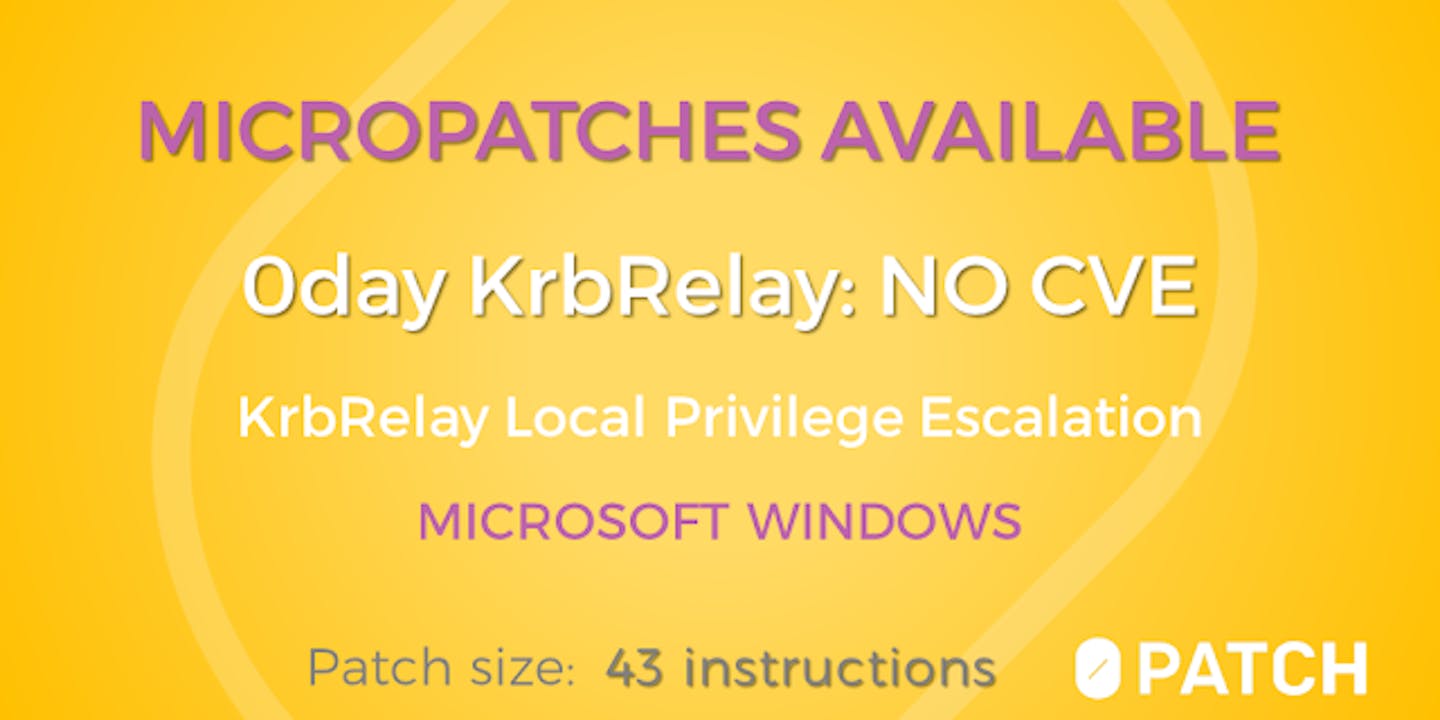 Micropatches For "KrbRelay" Local Privilege Escalation Vulnerability (Wontfix/0day)