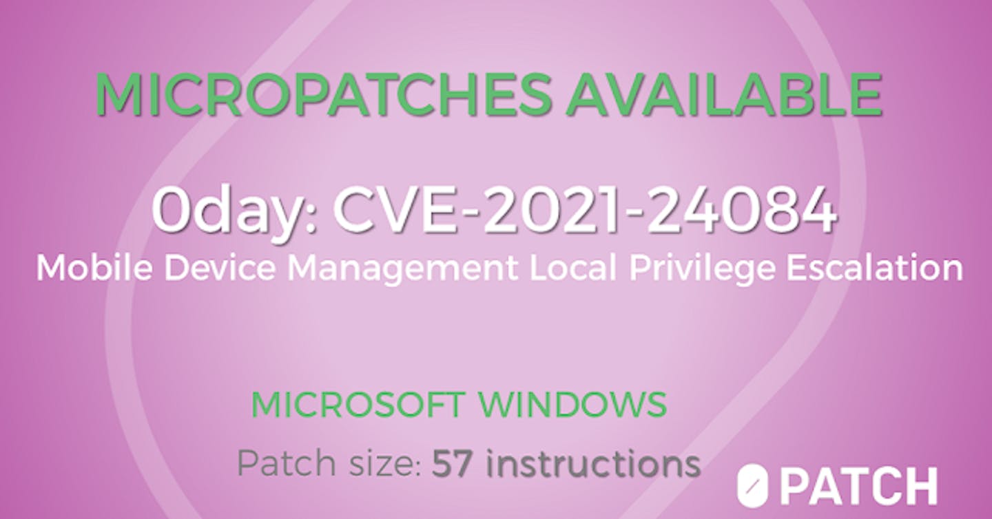 Micropatching Unpatched Local Privilege Escalation in Mobile Device Management Service (CVE-2021-24084 / 0day)