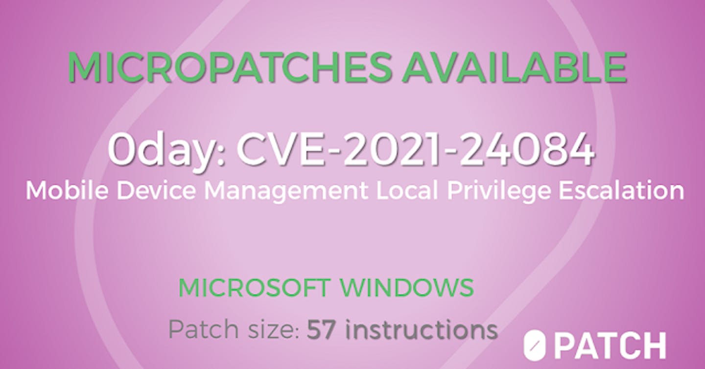 Micropatching Unpatched Local Privilege Escalation in Mobile Device Management Service (CVE-2021-24084 / 0day)