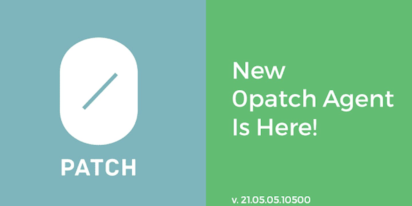 0patch Agent 21.05.05.10500 released