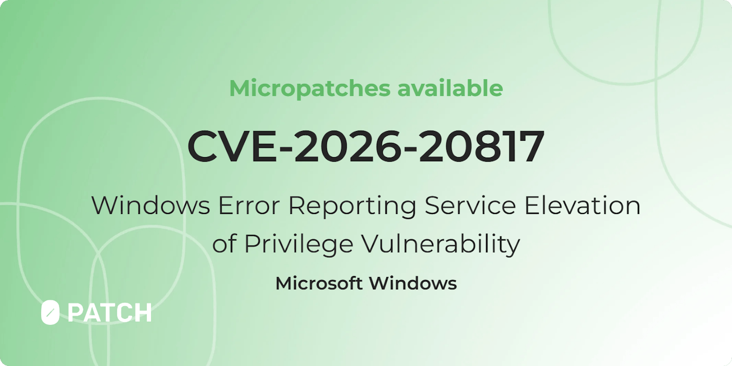 Micropatches released for Windows Error Reporting Service Elevation of Privilege Vulnerability (CVE-2026-20817)
