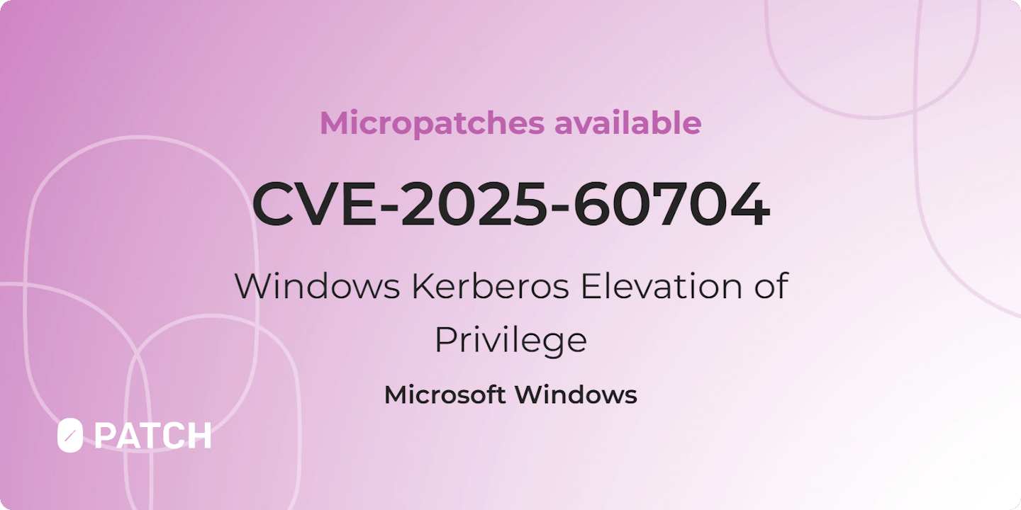 Micropatches released for Windows Kerberos Elevation of Privilege Vulnerability (CVE-2025-60704)