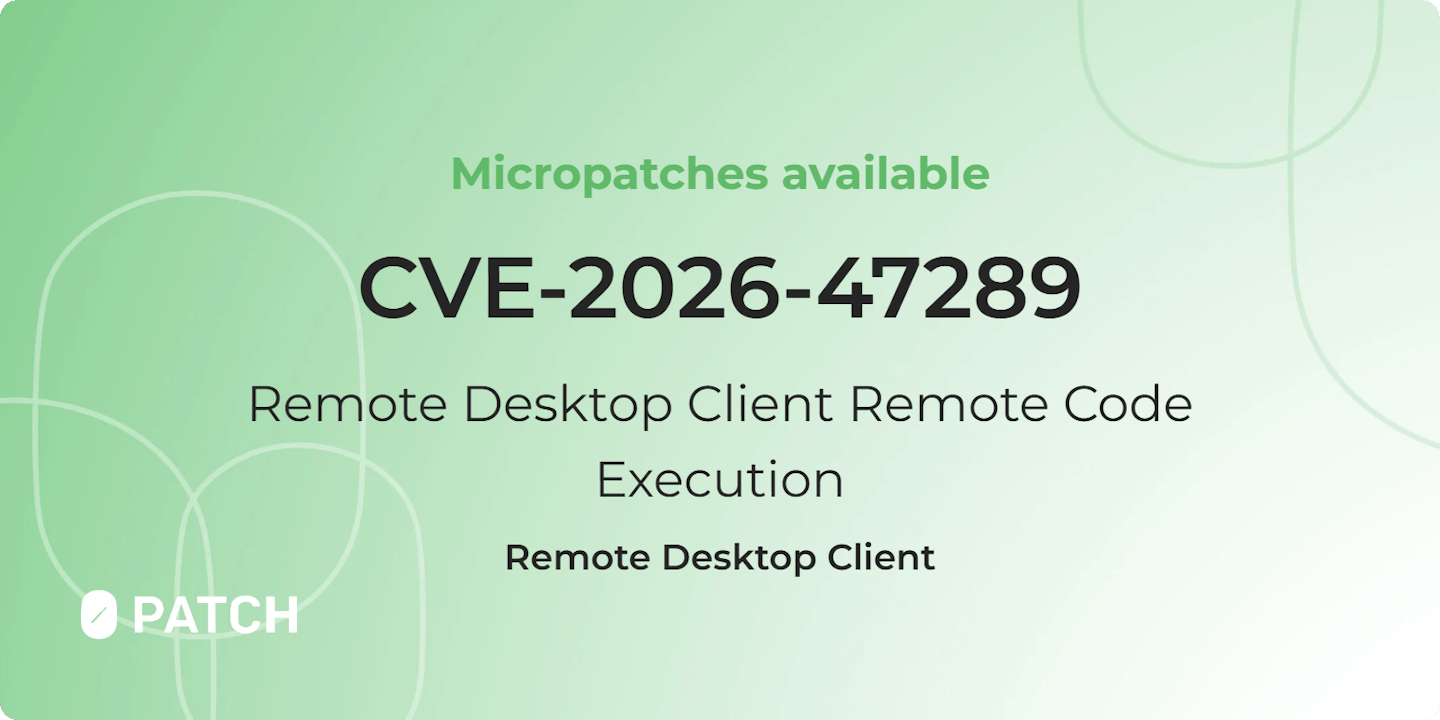 Micropatches released for Remote Desktop Client Remote Code Execution Vulnerability (CVE-2026-47289)