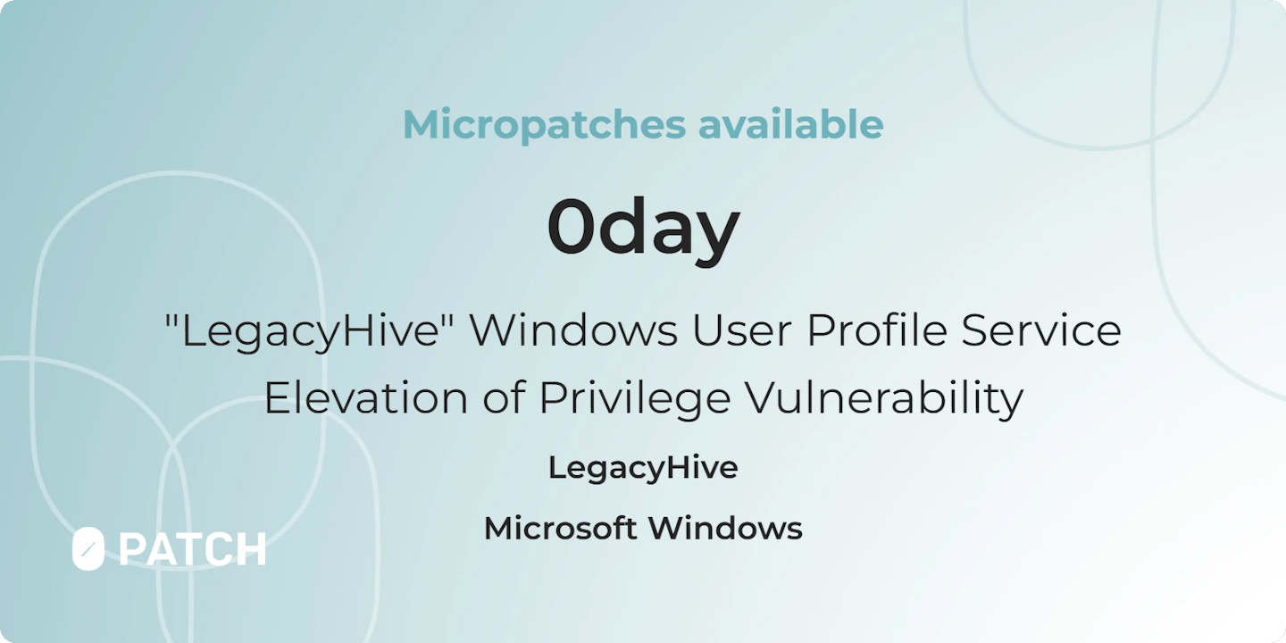 Micropatches available for "LegacyHive" Windows User Profile Service Elevation of Privilege (0day)