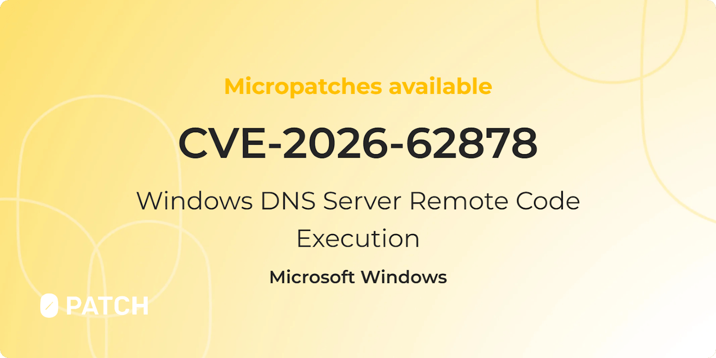 Micropatches released for Windows DNS Server Remote Code Execution Vulnerability (CVE-2026-62878)