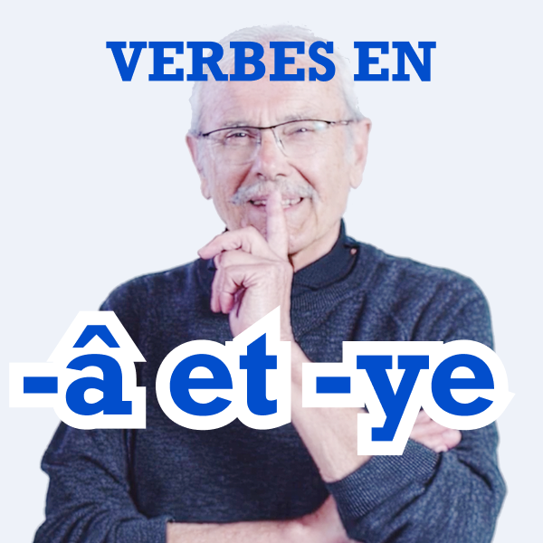 Verbes en -â et -ye