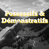 Les possessifs et démonstratifs