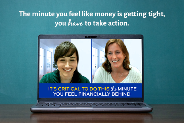 The minute you feel like money is getting tight, you have to take action
