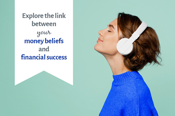 Explore the link between your money beliefs and financial success