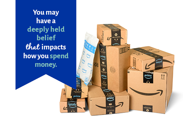 You may have a deeply held belief that impacts how you spend money