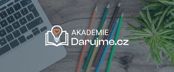Akademie Darujme.cz – Od registrace ke kampaním, které budují vztahy