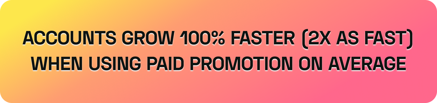 Grow 2x faster with paid promotion