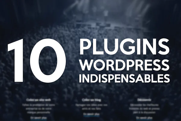 10 plugins indispensables pour WordPress