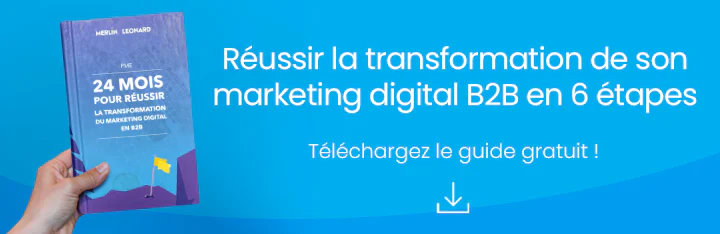 Réussir la transformation de son marketing digital B2B en 6 étapes Téléchargez le guide gratuit !