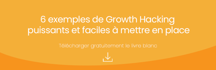 Télécharger gratuitement 6 exemples de Growth Hacking