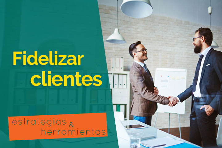 Cómo fidelizar a un cliente a partir de 6 estrategias y 2 herramientas como-fidelizar-clientes