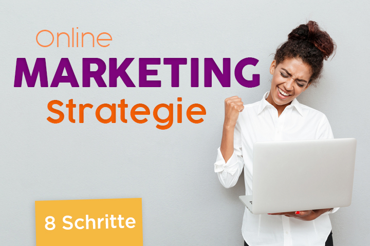 In 8 Schritten zur leistungsstarken Onlinemarketing-Strategie