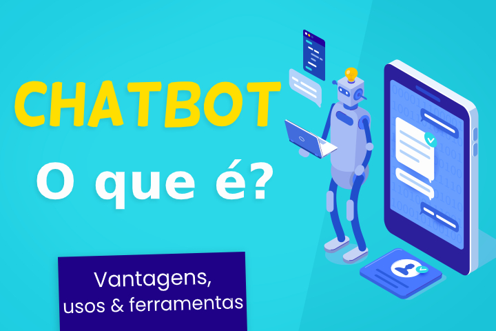 Chatbot: o que é? Como criar um, usos e vantagens chatbot