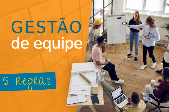 Gestão de equipe: 5 regras para uma boa gestão