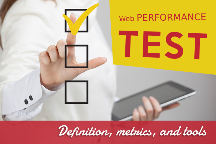 Web performance test: Definition, metrics, and tools web-performance-test