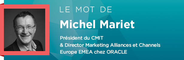 Michel Mariet - Président du CMIT & Director Marketing Alliances et Channels Europe EMEA chez ORACLE