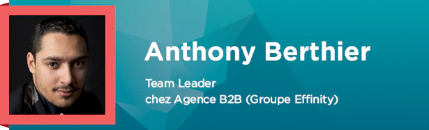 Anthony Berthier, Team leader chez agence B2B (groupe Effinity)