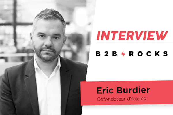[ITW B2B ROCKS] Eric Burdier, cofondateur d'Axeleo