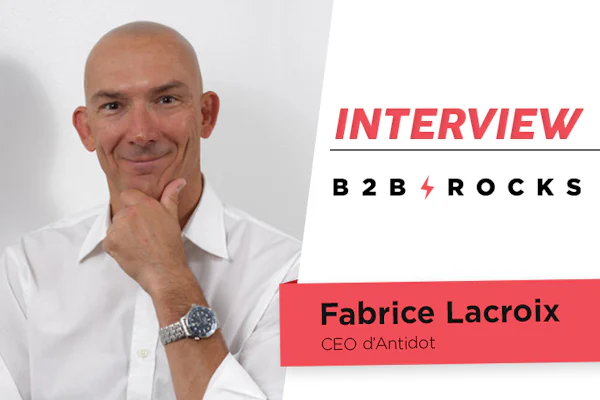 [ITW B2B ROCKS] Fabrice Lacroix, Founder et CEO chez Antidot