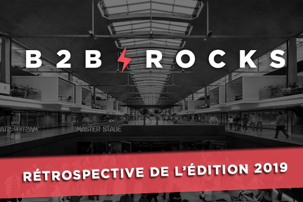 B2B Rocks Paris : retour sur l’édition 2019
