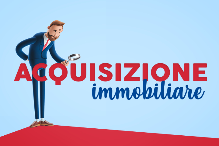 Acquisizione immobiliare: i segreti per ottimizzarla