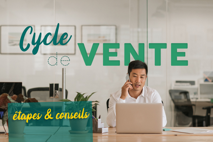 6 étapes et 5 conseils pour maîtriser votre cycle de vente 6 étapes et 5 conseils pour maîtriser votre cycle de vente