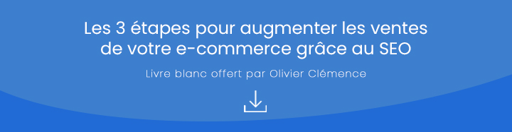 Téléchargez le livre blanc « les 3 étapes pour être premier sur Google grâce au SEO »