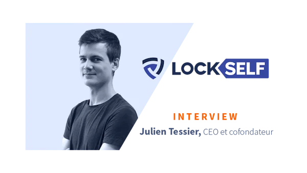 [ITW] Julien Tessier, CEO de LockSelf, logiciel de gestion et sécurisation de la donnée pour entreprise