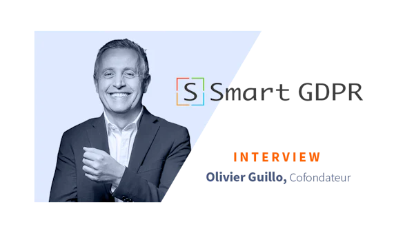 [ITW] Olivier Guillo co-fondateur de Smart GDPR, plateforme de mise en conformité