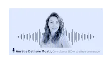 [VIDÉO] Le persona : la clé d’une stratégie SEO efficace et différenciante, avec Aurélie Delhaye Moati