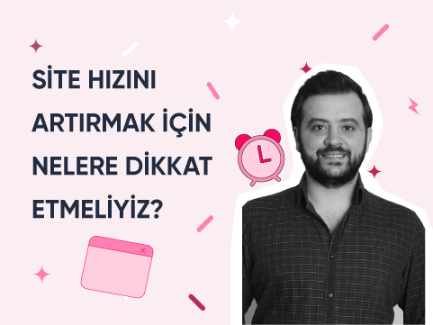 Site Hızını Artırmak İçin Nelere Dikkat Etmeliyiz?