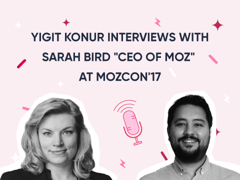 Yigit Konur interviews with Sarah Bird "CEO of Moz" at MozCon'17