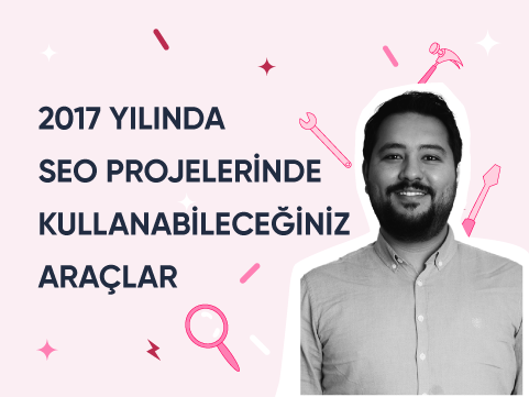 2017 Yılında SEO Projelerinde Kullanabileceğiniz Araçlar