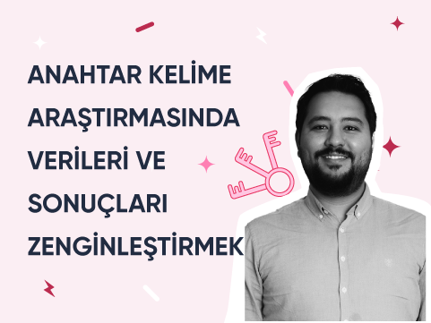 Anahtar Kelime Araştırmasında Verileri ve Sonuçları Zenginleştirmek