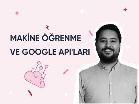 Makine Öğrenme ve Google API'ları