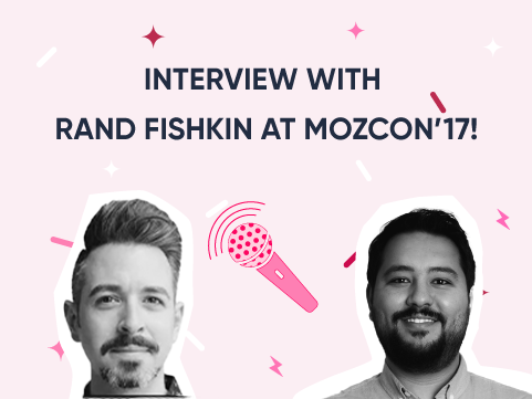 Interview with Rand Fishkin at MozCon’17!