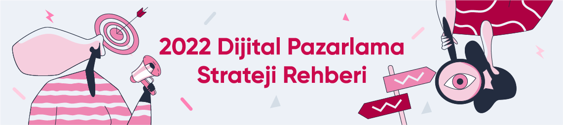 2022 Dijital Pazarlama Strateji Rehberi